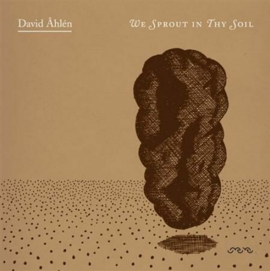David Åhlén – We Sprout in Thy Soil