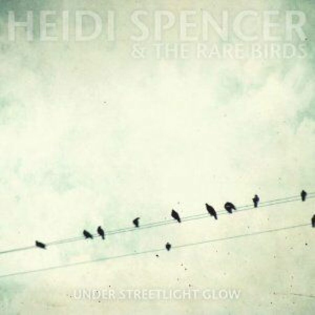 Heidi Spencer and The Rare Birds – Under Streetlight Glow