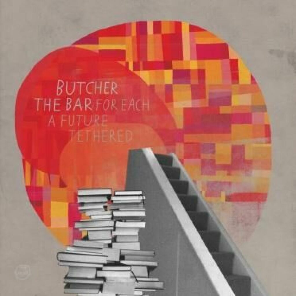 Butcher the Bar – For Each A Future Tethered