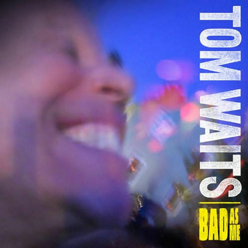 Tom Waits – Bad as Me