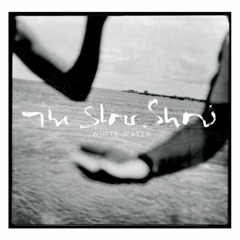 The Slow Show – White Water