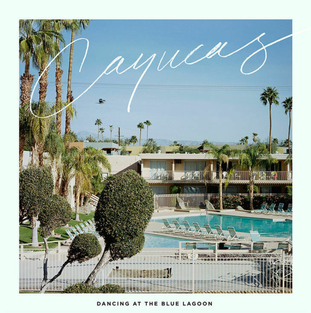Cayucas – Dancing at the Blue Lagoon