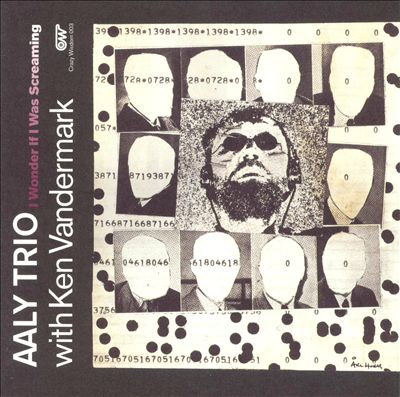 Aaly Trio+ Ken Vandermark- I Wonder If I Was Screaming