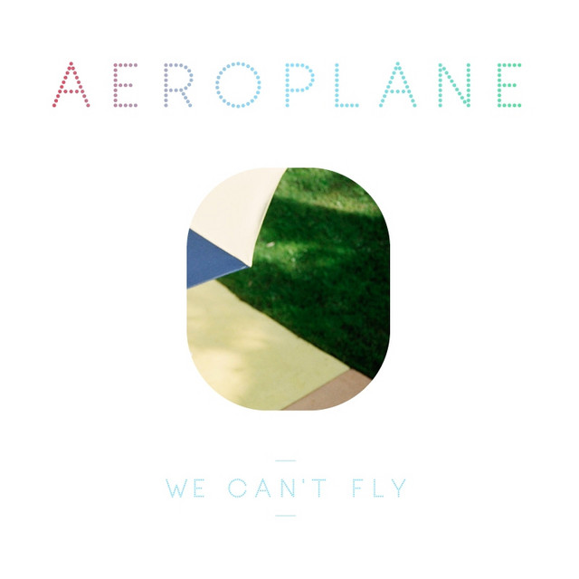 Aeroplane – We Can’t Fly