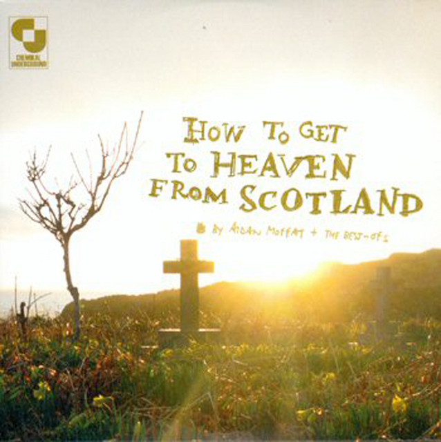 Aidan Moffat & The Best-Ofs – How to Get to Heaven from Scotland