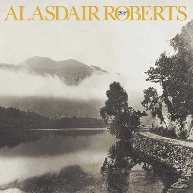 Alasdair Roberts – Farewell Sorrow