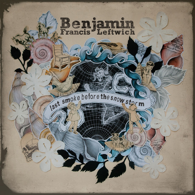 Benjamin Francis Leftwich – Last Smoke Before the Snowstorm