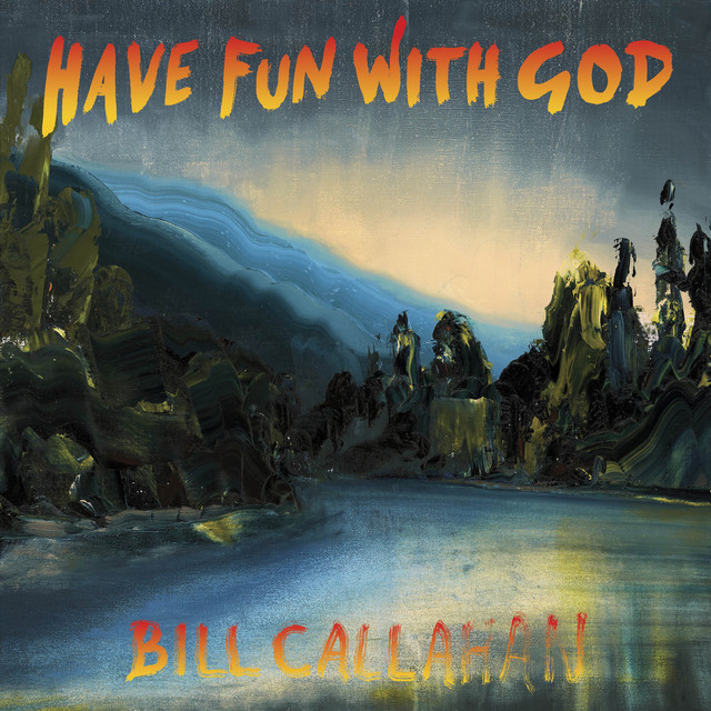 Bill Callahan – Have Fun with God