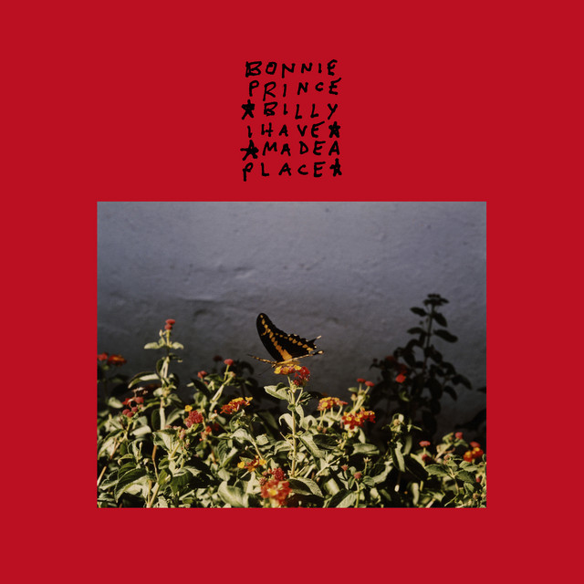 Bonnie ’Prince’ Billy – I Made A Place