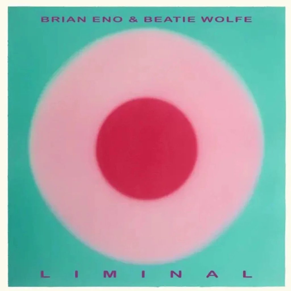Brian Eno & Beatie Wolfe – Liminal