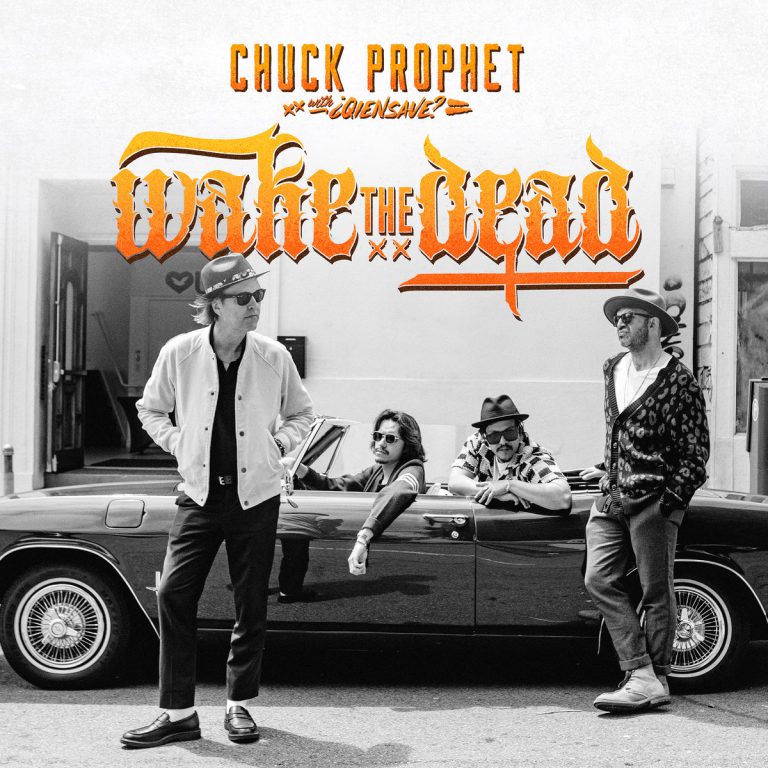 Chuck Prophet & ¿Qiensave? – Wake the Dead