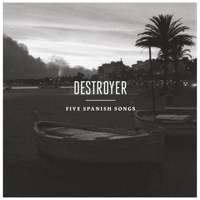Destroyer – Five Spanish Songs