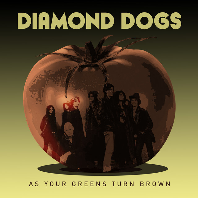 Diamond Dogs – As Your Greens Turn Brown