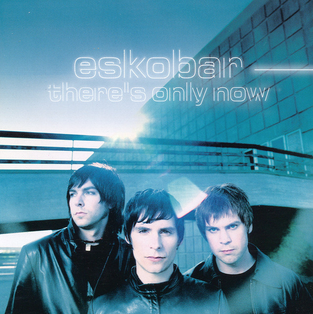 Eskobar – There’s Only Now