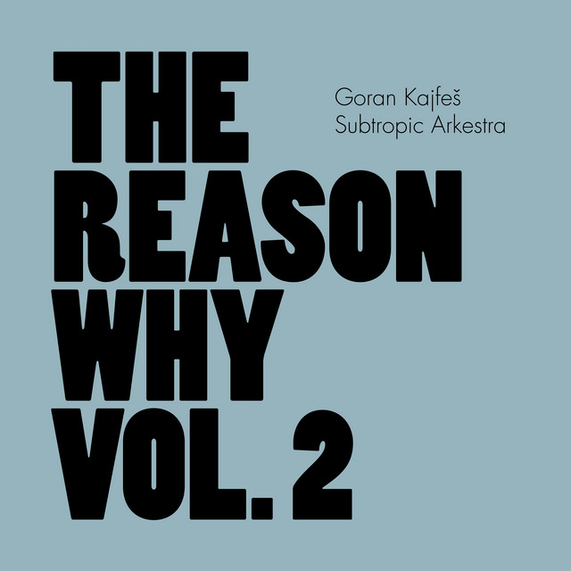 Goran Kajfeš Subtropic Arkestra – The Reason Why Vol. 2