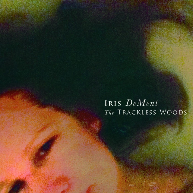 Iris DeMent – The Trackless Woods