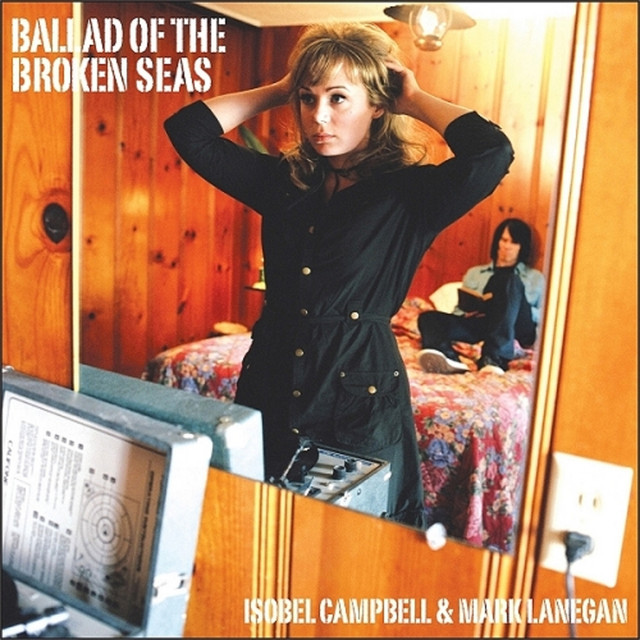 Isobel Campbell & Mark Lanegan – Ballad of the Broken Seas