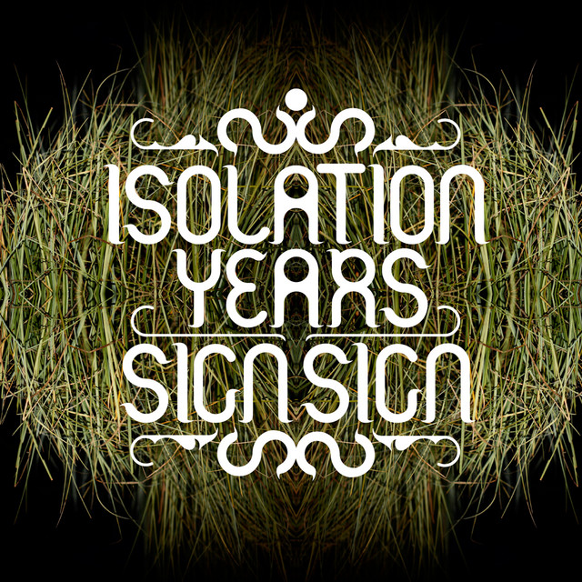 Isolation Years – Sign, Sign