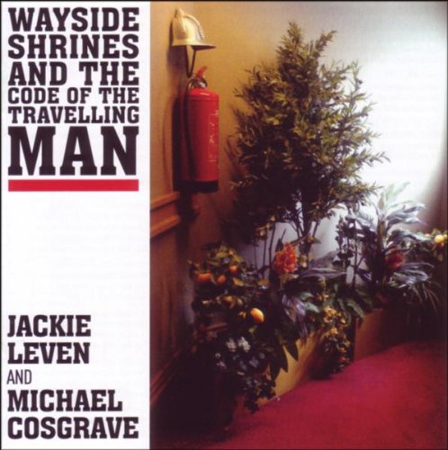 Jackie Leven & Michael Cosgrave – Wayside Shrines and the Code of the Travelling Man