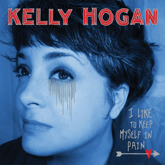 Kelly Hogan – I Like to Keep Myself in Pain