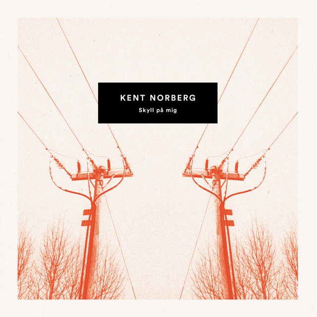 Kent Norberg – Skyll på mig