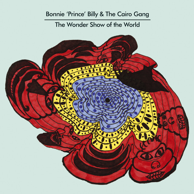 Bonnie ’Prince’ Billy & The Cairo Gang- The Wonder Show of the World