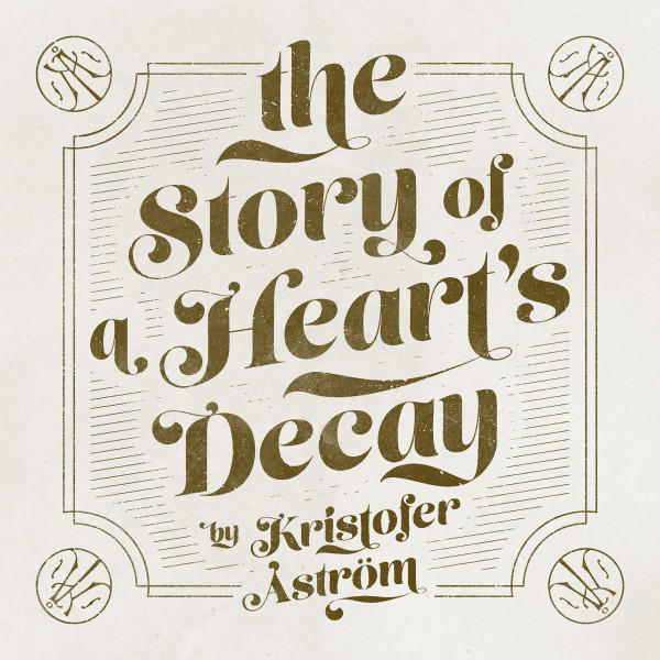 Kristoffer Åström – The Story of a Heart’s Decay