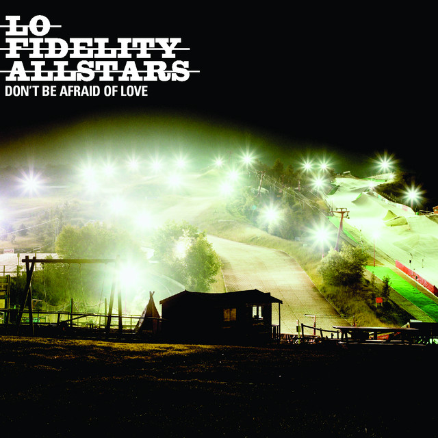Lo-Fidelity Allstars – Don’t Be Afraid of Love