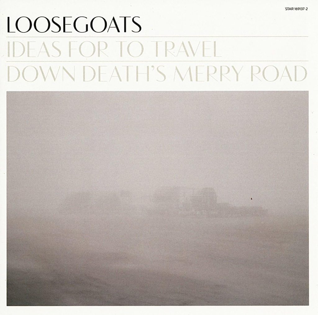 Loosegoats – Ideas for to Travel Down Death’s Merry Road