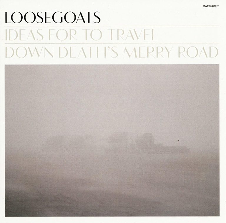Loosegoats – Ideas for to Travel Down Death’s Merry Road