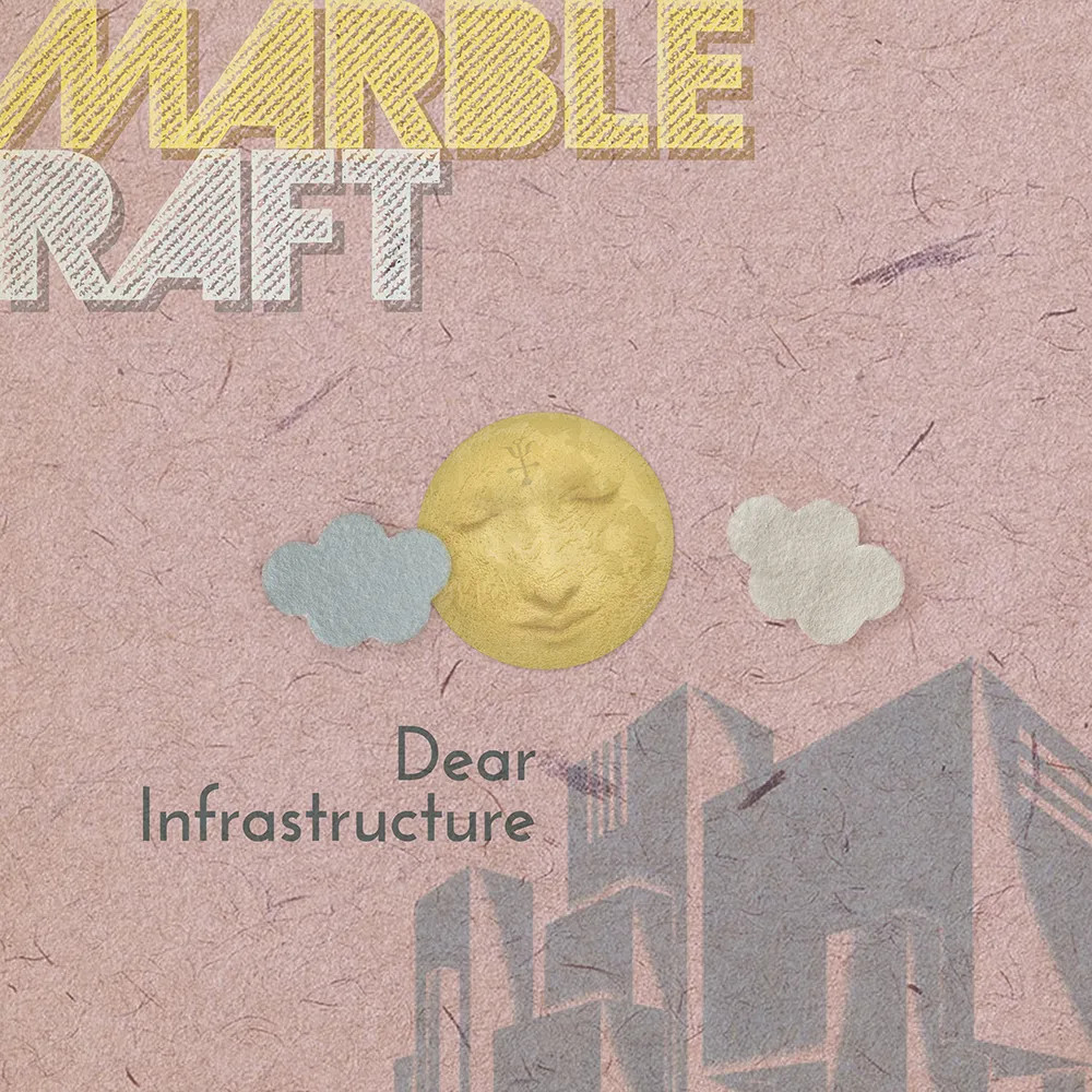 Marble Raft – Dear Infrastructure