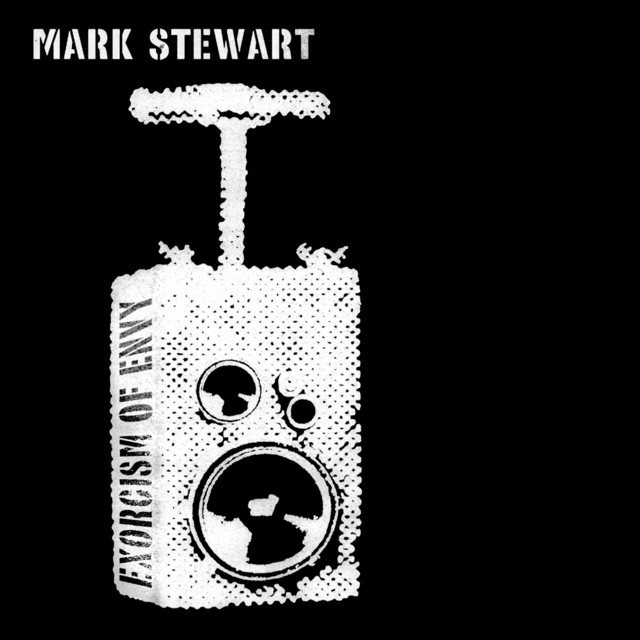 Mark Stewart – Exorcism of Envy