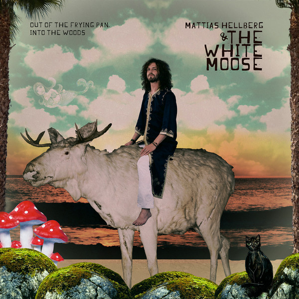 Mattias Hellberg & The White Moose – Out of the Frying Pan, Into the Woods