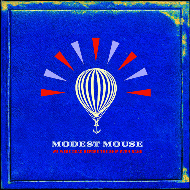 Modest Mouse – We Were Dead Before the Ship Even Sank