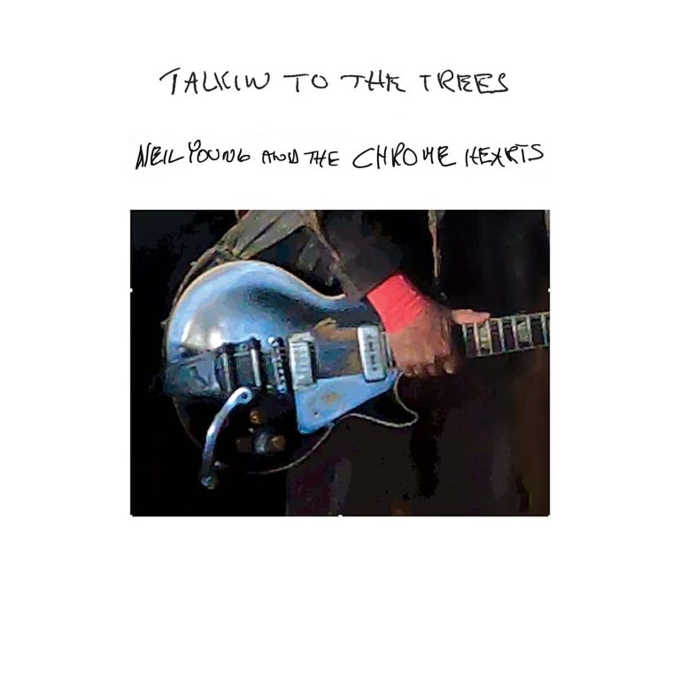 Neil Young & The Chrome Hearts – Talkin’ to the Trees