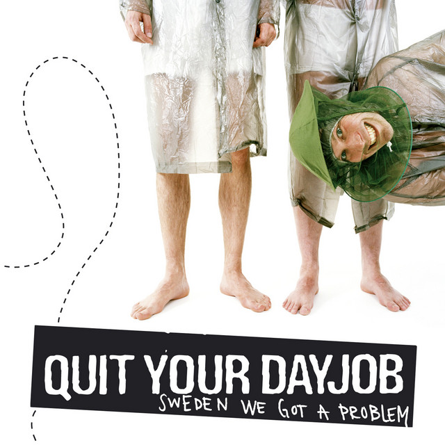 Quit Your Day Job -Sweden We Got A Problem