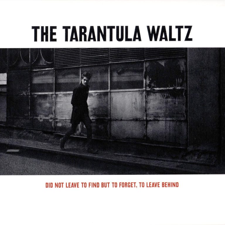 Tarantula Waltz – Did Not Leave to Find but to Forget, to Leave Behind