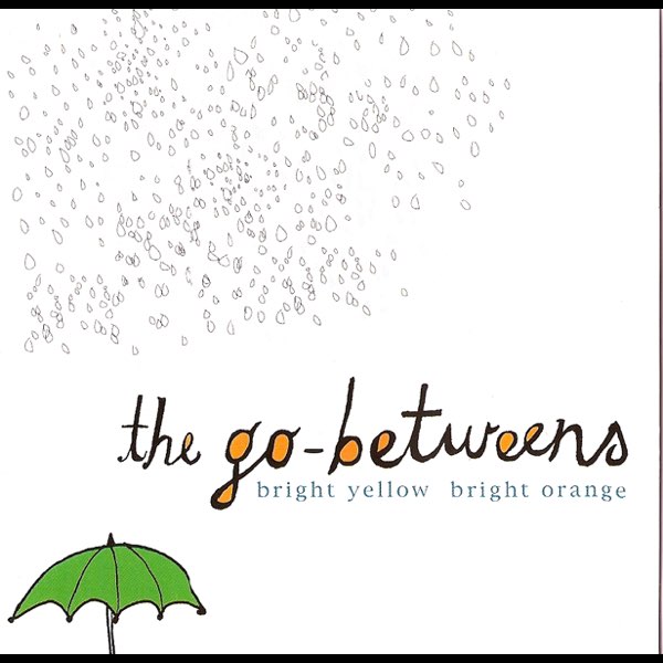 The Go-Betweens – Bright Yellow Bright Orange