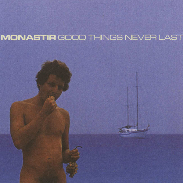 The Monastir – Good Things Never Last