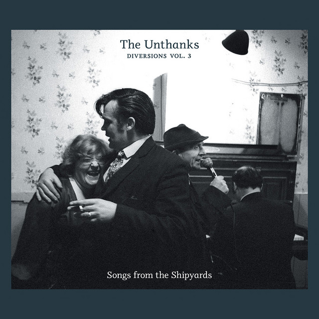 The Unthanks – Diversions Vol. 3 – Songs from the Shipyards