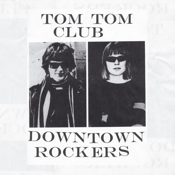 Tom Tom Club – Downtown Rockers