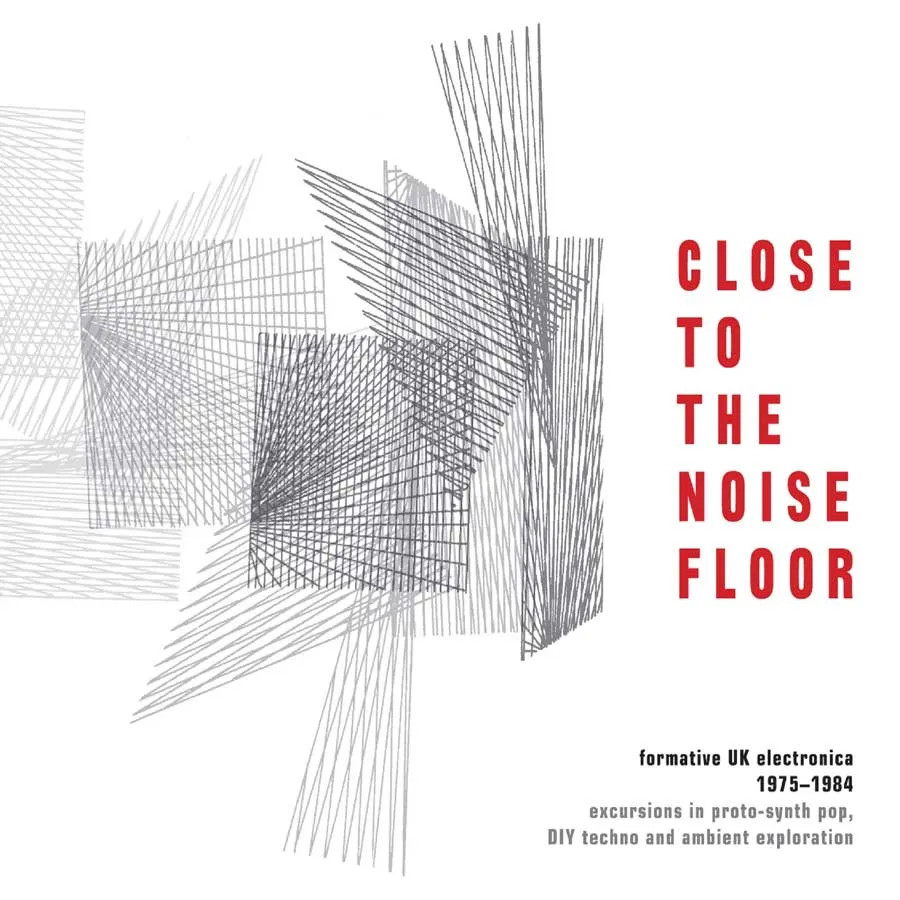 Various – Close to the Noise Floor – Formative UK Electronica 1975-1984