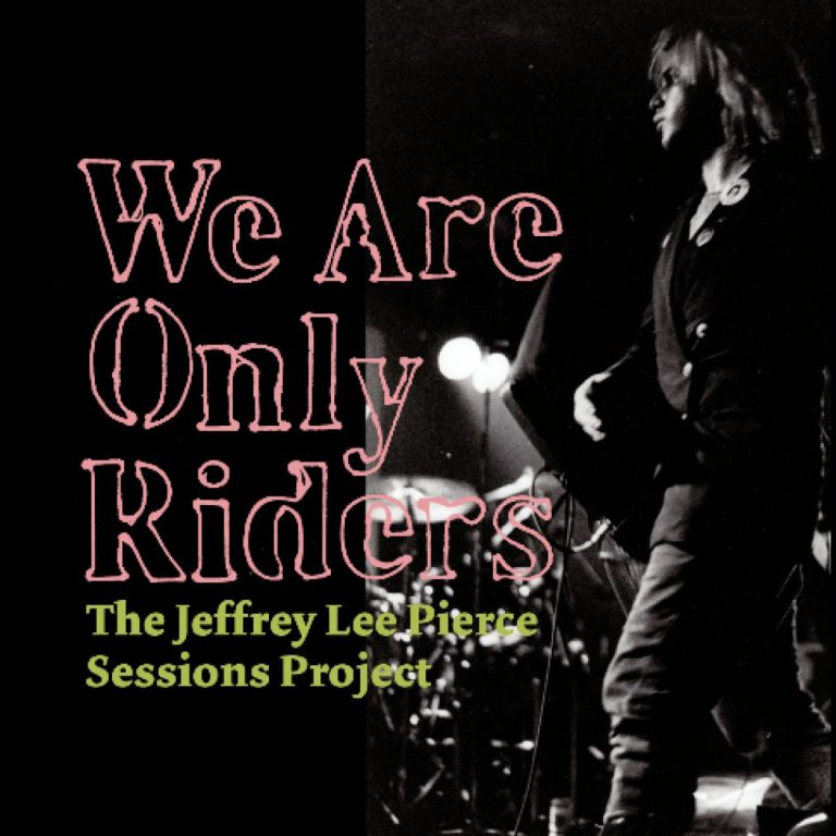 We Are Only Riders – The Jeffrey Lee Pierce Sessions Project