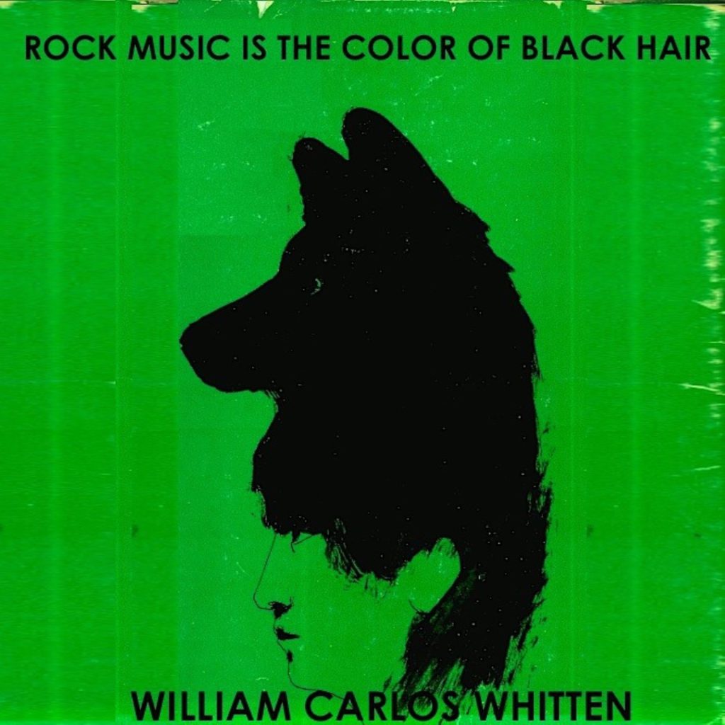 William Carlos Whitten – Rock Music is the Color of Black Hair
