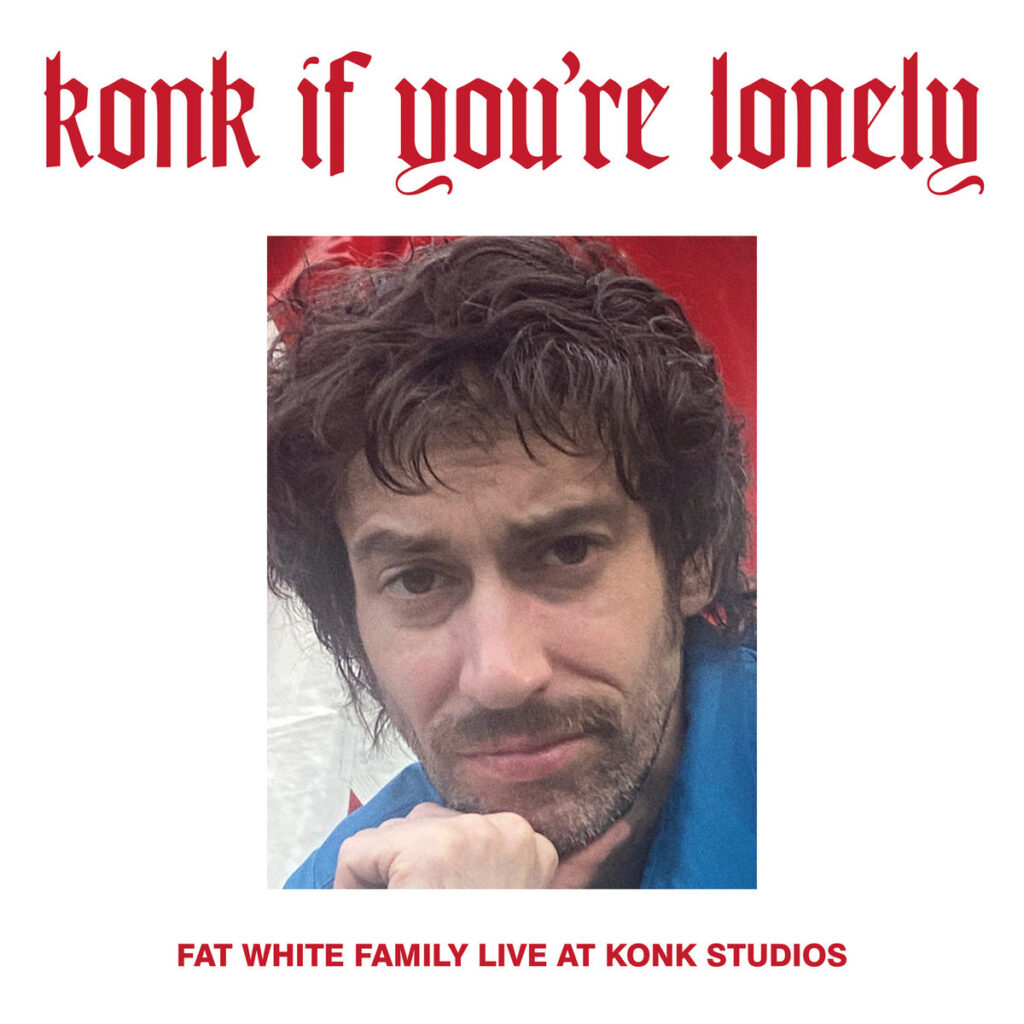 Fat White Family – Konk If You’re Lonely: Fat White Family Live at Konk Studios
